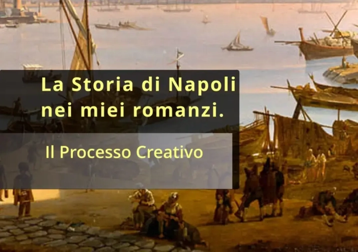 La storia di Napoli nei miei romanzi - Il processo creativo